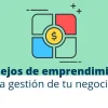Consejos Emprendimiento. La Gestión De Tu Negocio Png 775x435 Upscale Q85