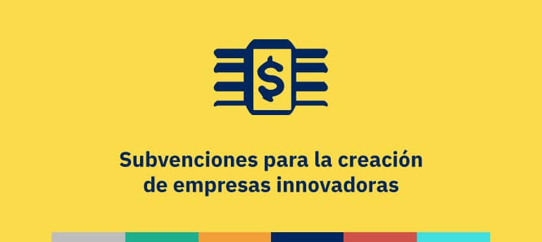 Subvenciones para la creación de empresas innovadoras