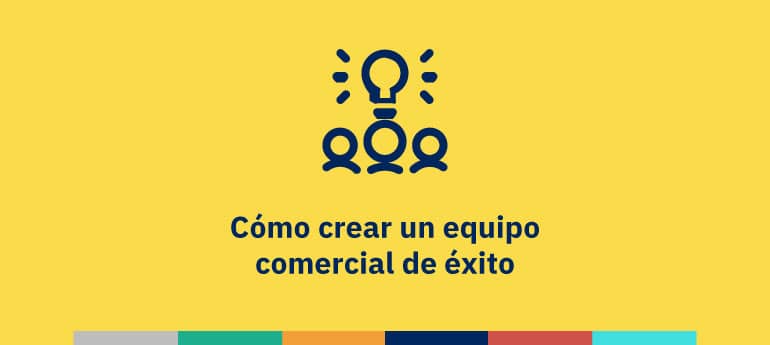 Cómo crear un equipo comercial de éxito