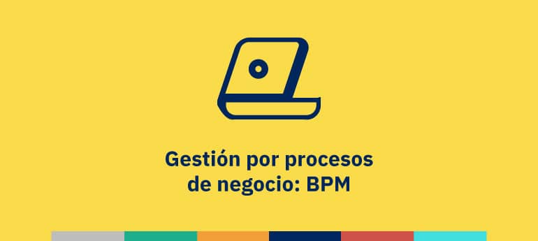 Gestión por procesos de negocio: BPM