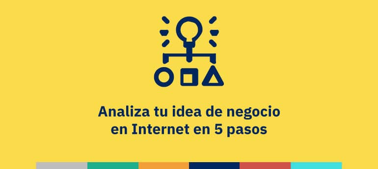 Analiza tu idea de negocio en Internet en 5 pasos