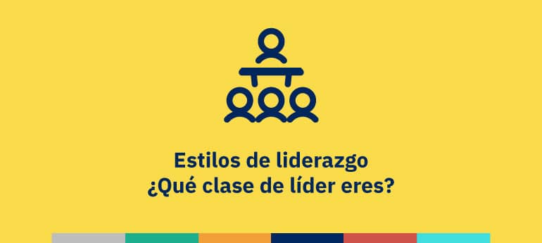 Estilos de liderazgo ¿Qué clase de líder eres?