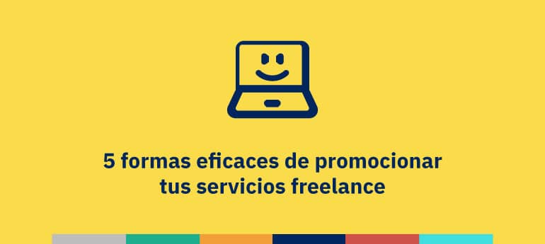 5 formas eficaces de promocionar tus servicios freelance