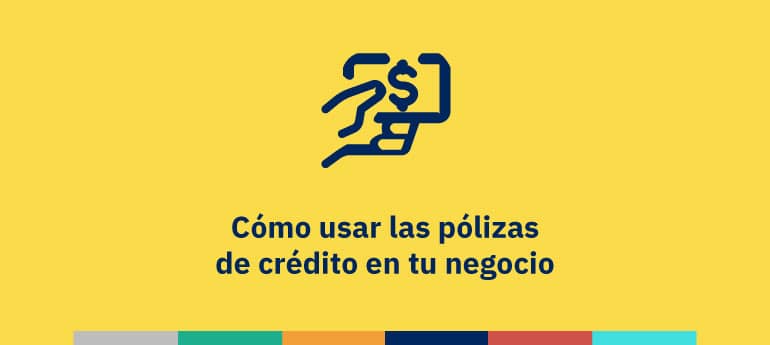 Cómo usar las pólizas de crédito en tu negocio