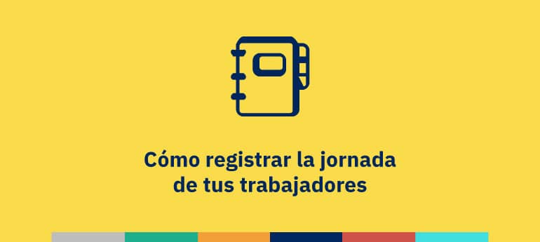 Cómo registrar la jornada de tus trabajadores