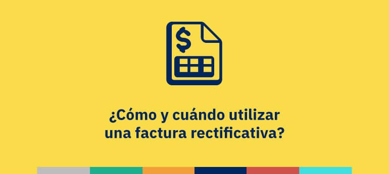 ¿Cómo y cuándo utilizar una factura rectificativa?
