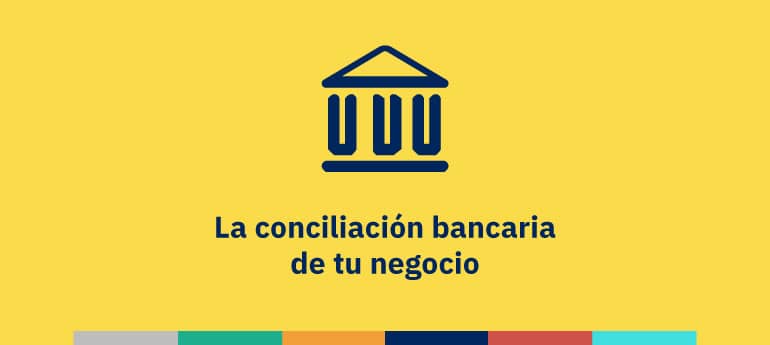 La conciliación bancaria de tu negocio