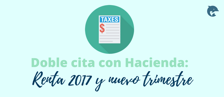 Doble Cita Con Hacienda: Renta 2017 Y Nuevo Trimestre