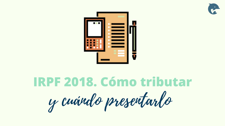 Irpf 2018 Cómo Y Cuándo Presentarlo