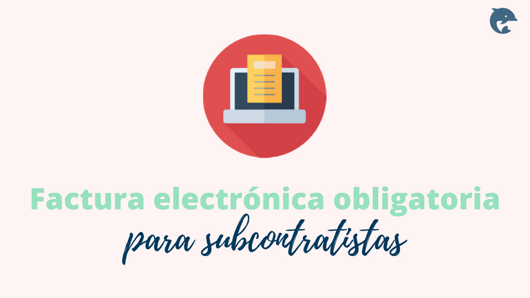 Optimista Tiempos antiguos lb Factura electrónica obligatoria para subcontratistas - Infoautónomos