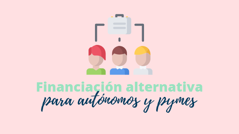 Financiación Alternativa Para Autónomos Y Pymes