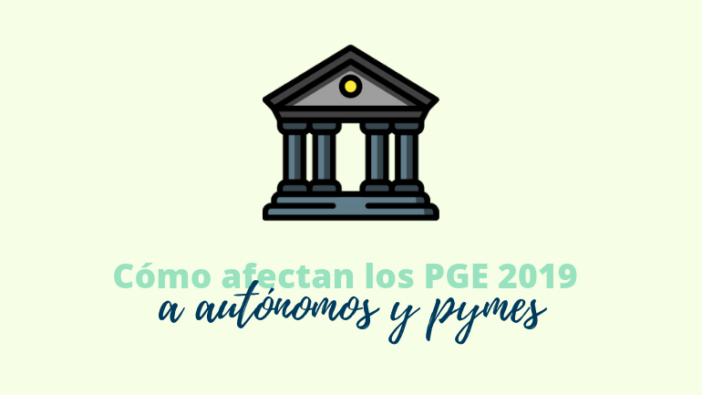 Cómo Afectan Los Pge 2019 A Autónomos Y Pymes