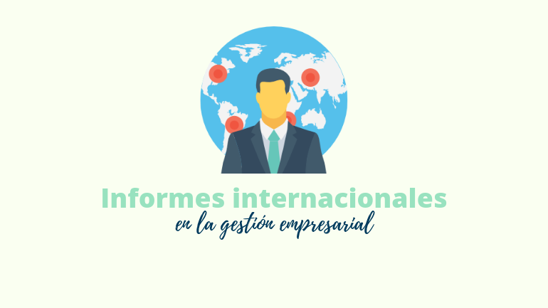 Conoce A Las Empresas Con Las Que Trabajas En El Extranjero A Través De Los Informes Internacionales