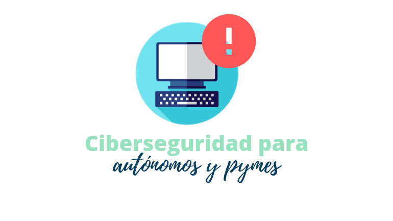 Ciberseguridad Para Autónomos Y Pymes