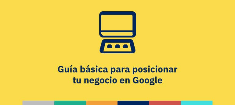 Desear Marte apuntalar Guía básica para posicionar tu negocio en Google