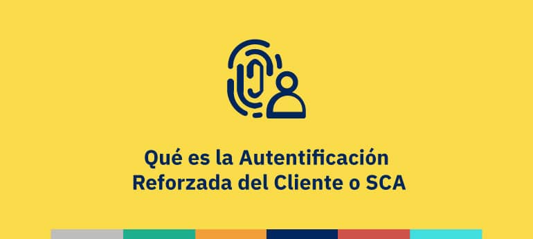 Qué es la Autentificación Reforzada del Cliente o SCA