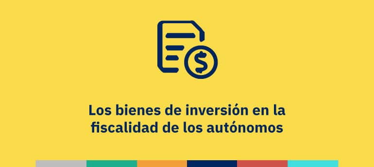 Los bienes de inversión en la fiscalidad de los autónomos