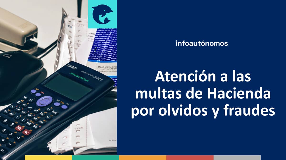 Atención a las multas de Hacienda por olvidos y fraudes - Infoautonomos