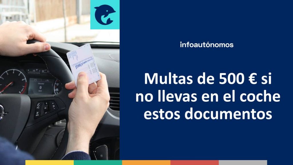 Multas de 500€ si no llevas en el coche estos documentos - Infoautonomos