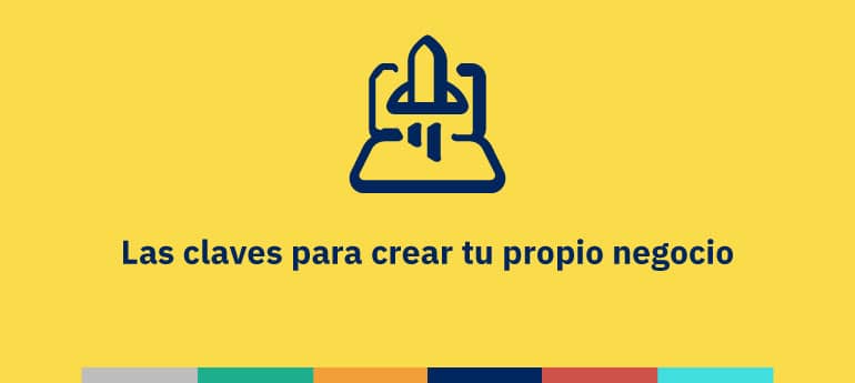 Claves para crear tu propio negocio