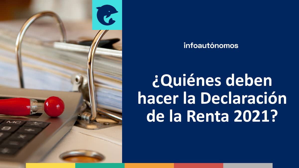 ¿Quiénes deben hacer la Declaración de la Renta 2021?