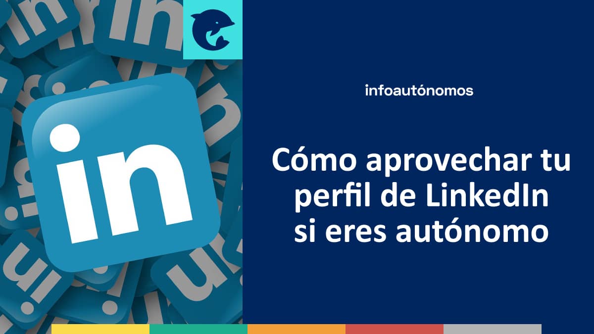 Cómo aprovechar tu perfil de LinkedIn si eres autónomo