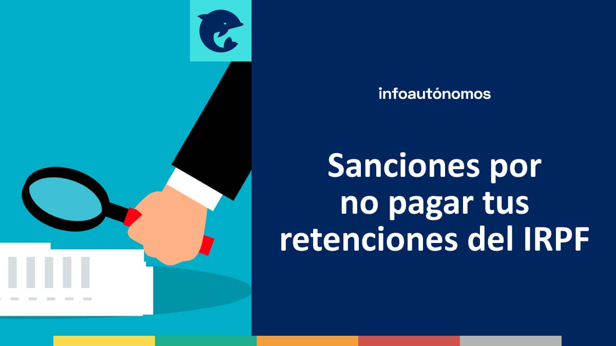 Sanciones por no pagar tus retenciones del IRPF si eres autónomo