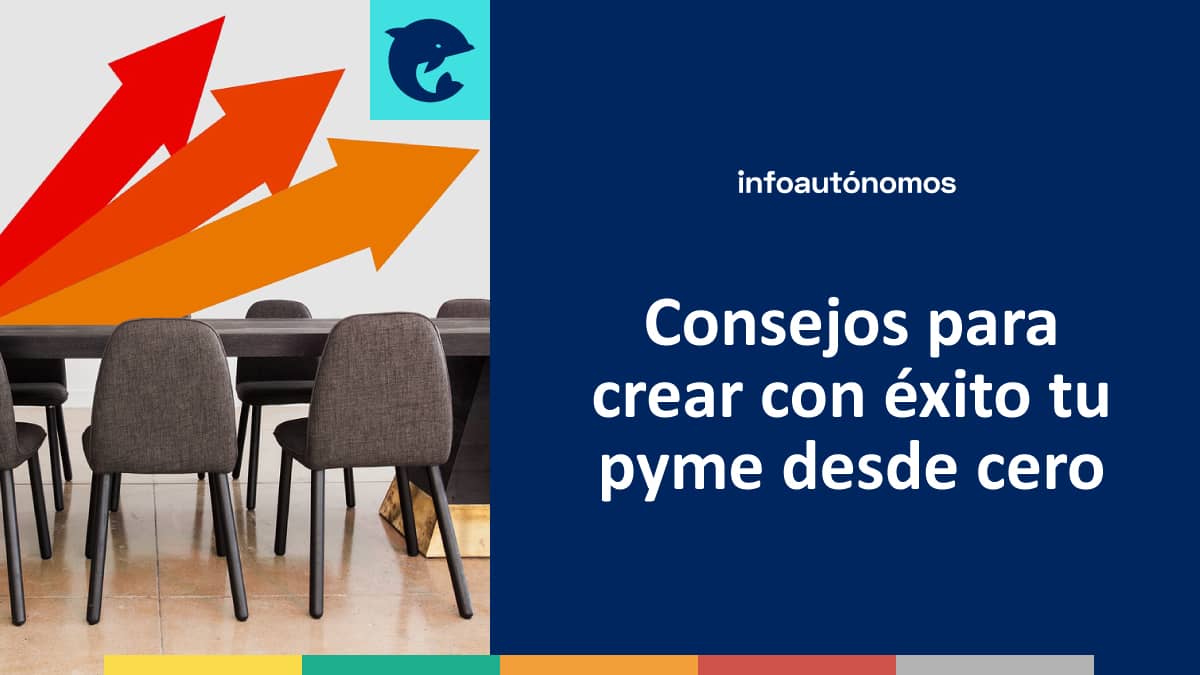 Consejos para crear con éxito tu pyme desde cero