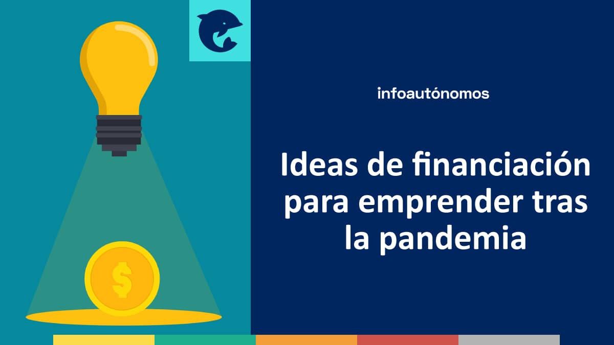 Ideas de financiación para emprender tras la pandemia