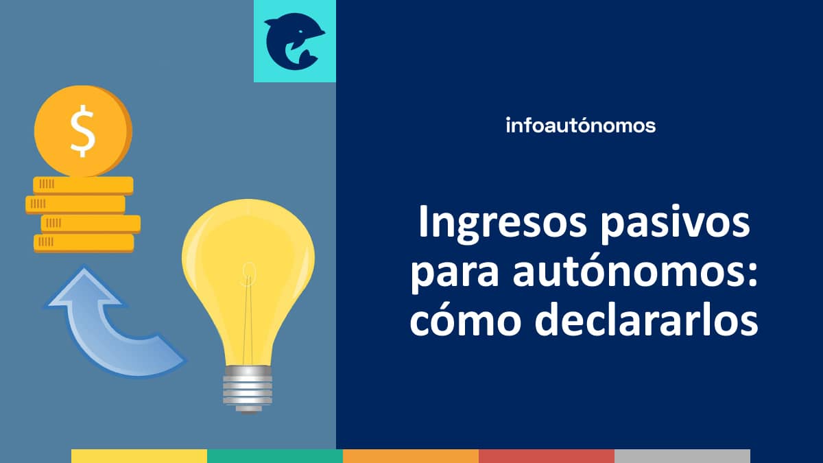 Ingresos pasivos para autónomos: cómo declararlos