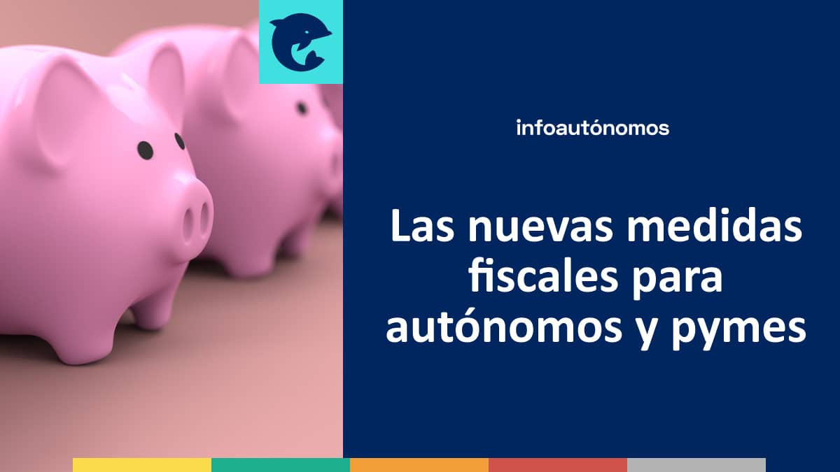 Las nuevas medidas fiscales para autónomos y pymes