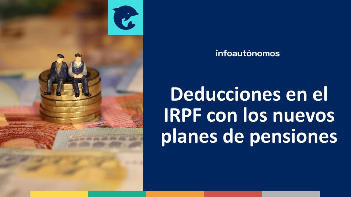 Deducciones en el IRPF con los nuevos planes de pensiones