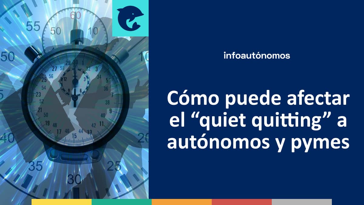 Cómo puede afectar el "quiet quitting" a autónomos y pymes