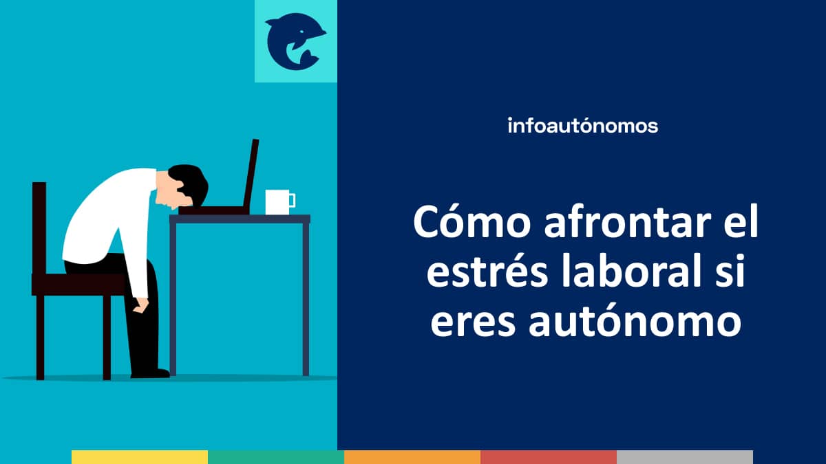 Cómo afrontar el estrés laboral si eres autónomo