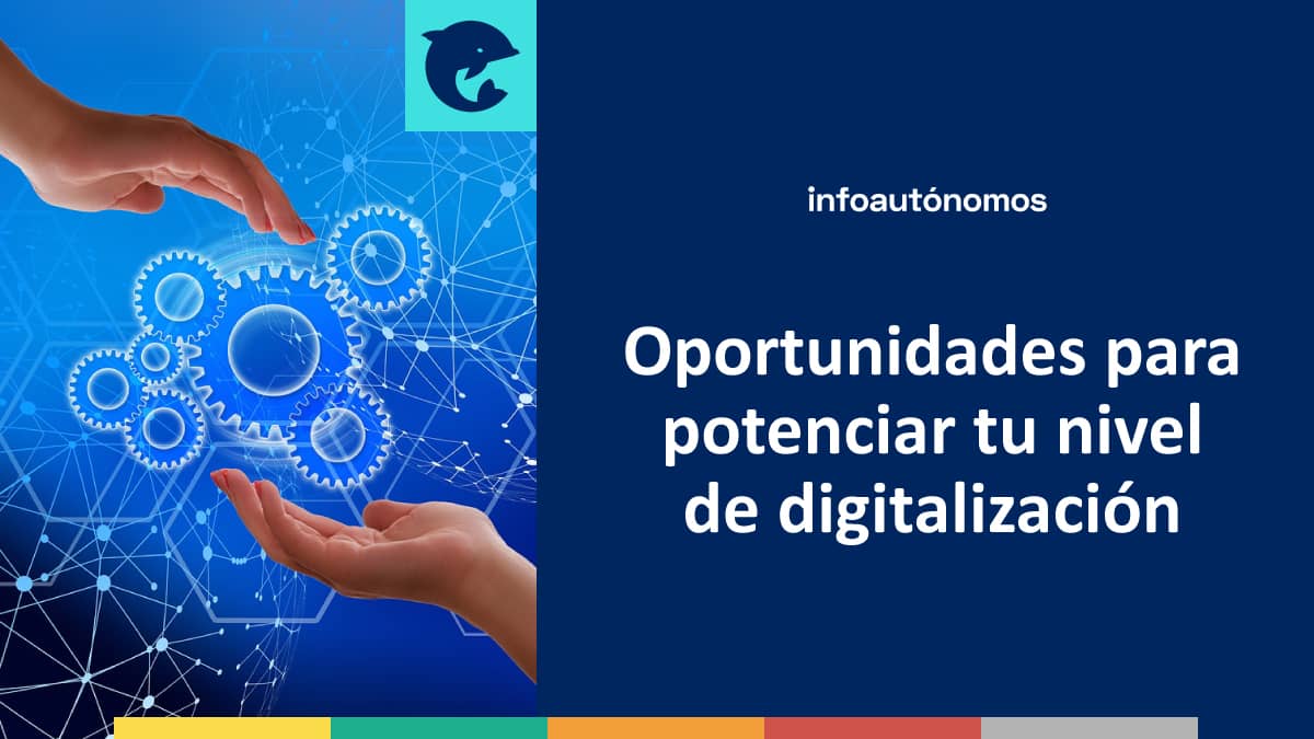 Oportunidades para potenciar tu nivel de digitalización