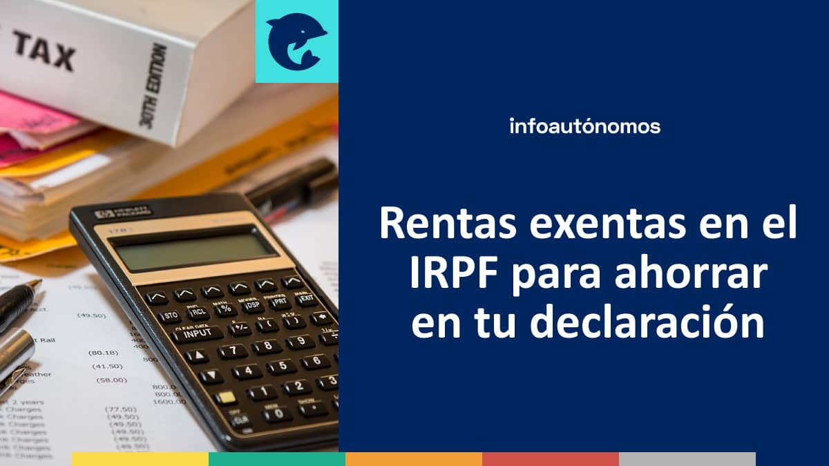 Rentas exentas en el IRPF para ahorrar en tu Declaración de la Renta 2022