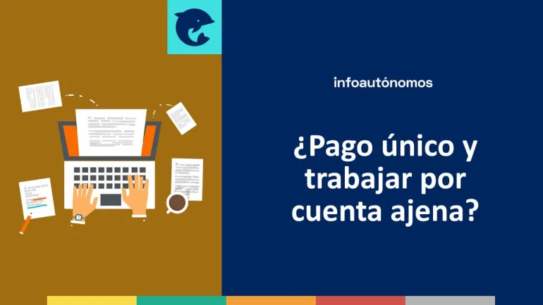 Pago único y trabajar por cuenta ajena