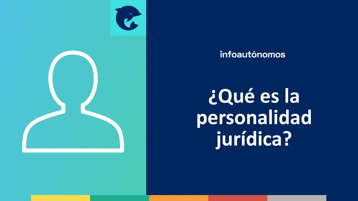 Personalidad jurídica qué es, características y tipos Infoautonomos
