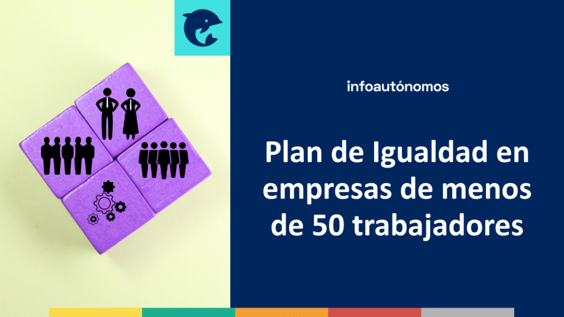 El Plan de Igualdad obligatorio para empresas de menos de 50 ...