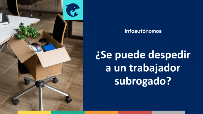 Despedir trabajador subrogado